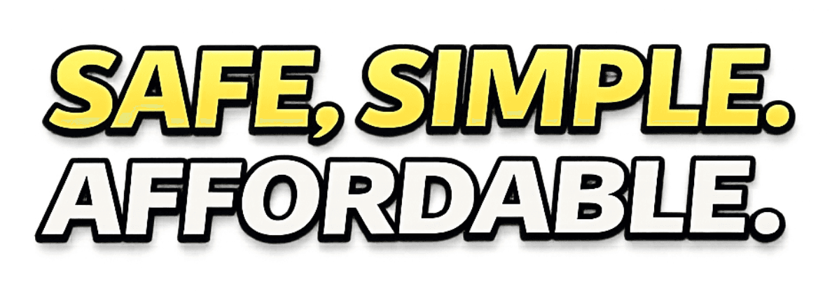 Safe, simple, affordable